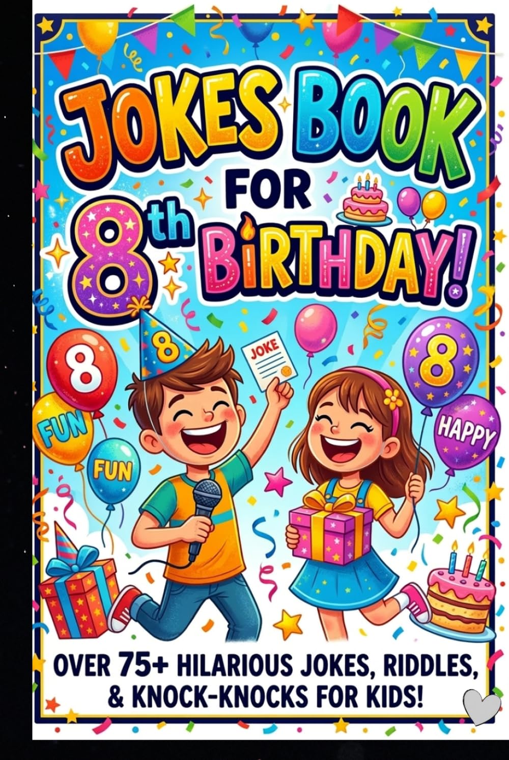 Jokes Book for 8th Birthday: Funny, Silly and Hilarious Jokes for 8 Year Old Kids | Birthday Gift Joke Book for Boys and Girls Age 8
