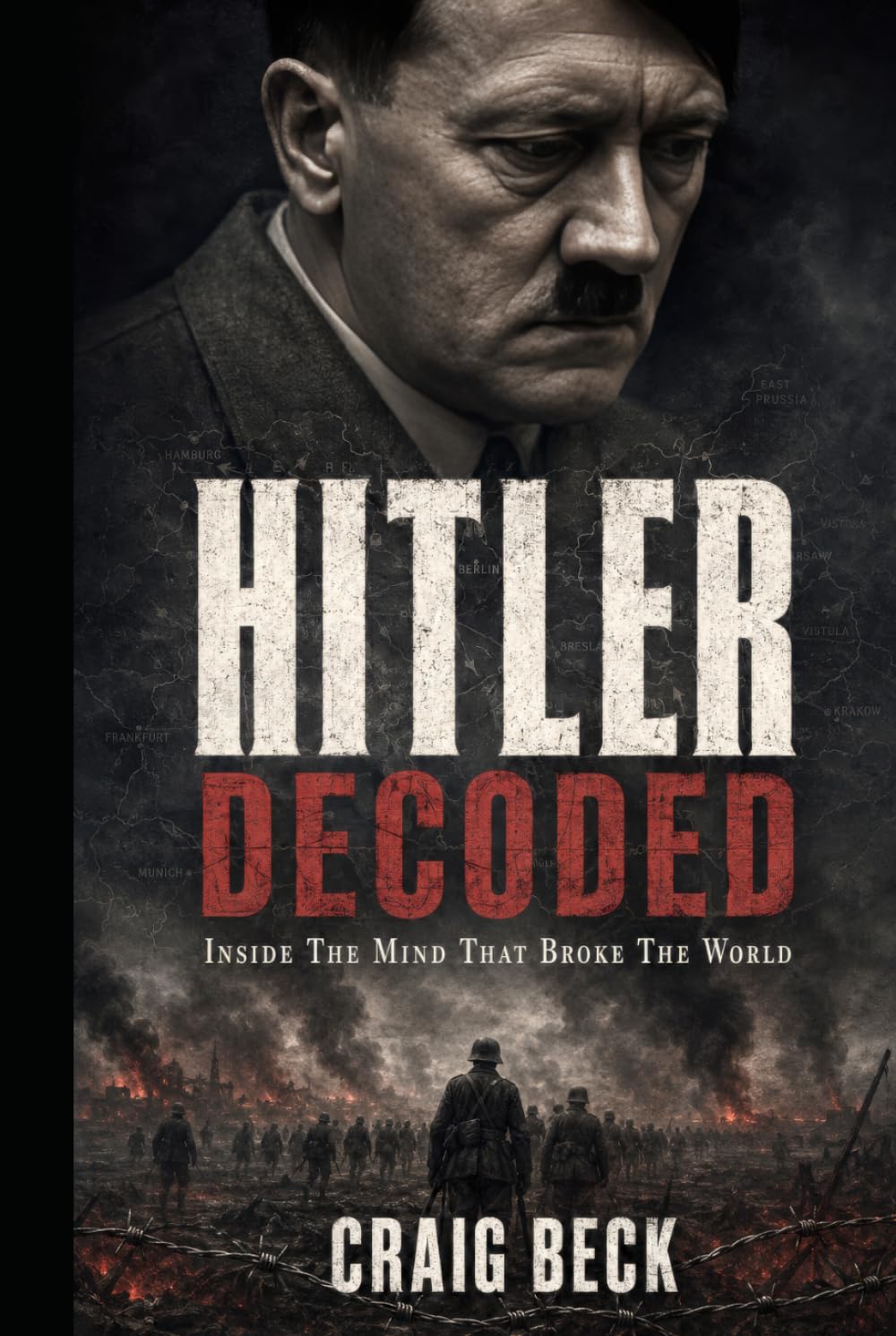 Hitler Decoded: Inside The Mind That Broke The World (DECODED by Craig Beck)