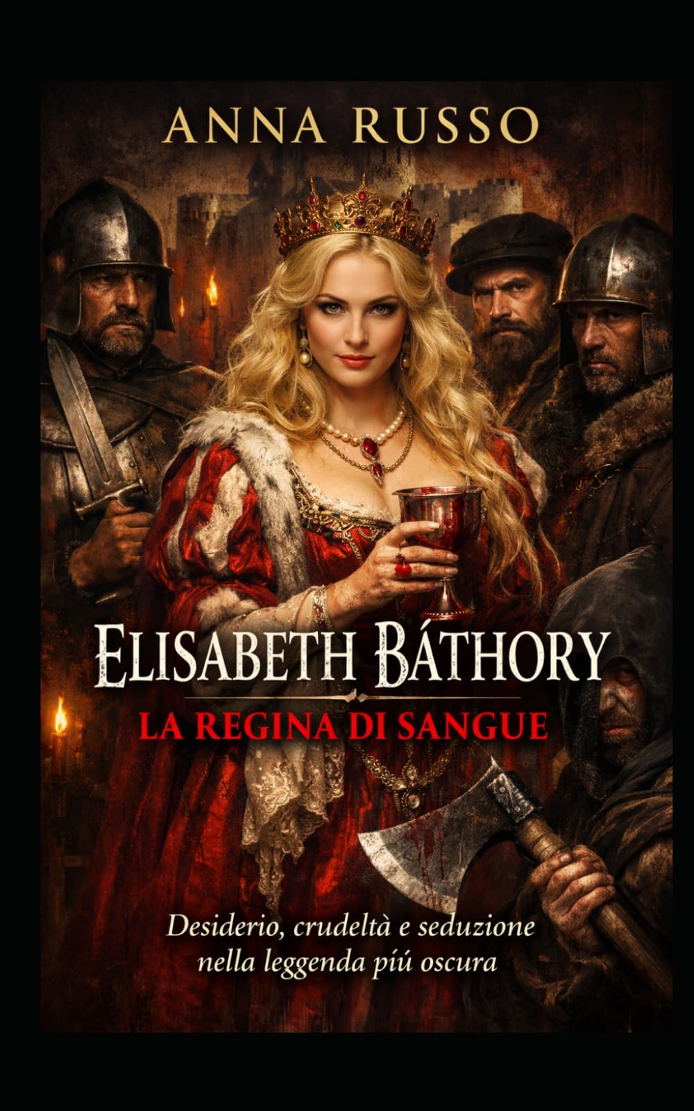 Elisabeth Báthory – La Regina Nera: Desiderio e seduzione nella leggenda più oscura (Amore e Potere)