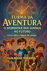 Livro sobre viagem no tempo: Turma da Aventura: O Despertar dos Sonhos no Futuro