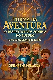 Livro sobre viagem no tempo: Turma da Aventura: O Despertar dos Sonhos no Futuro