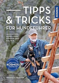 Tipps & Tricks für Hundeführer: Jagdhunde ausbilden, führen und halten - von der Welpenzeit über die Erziehung des Junghundes bis hin zur jagdlichen Ausbildung sowie dem Einsatz im Revier
