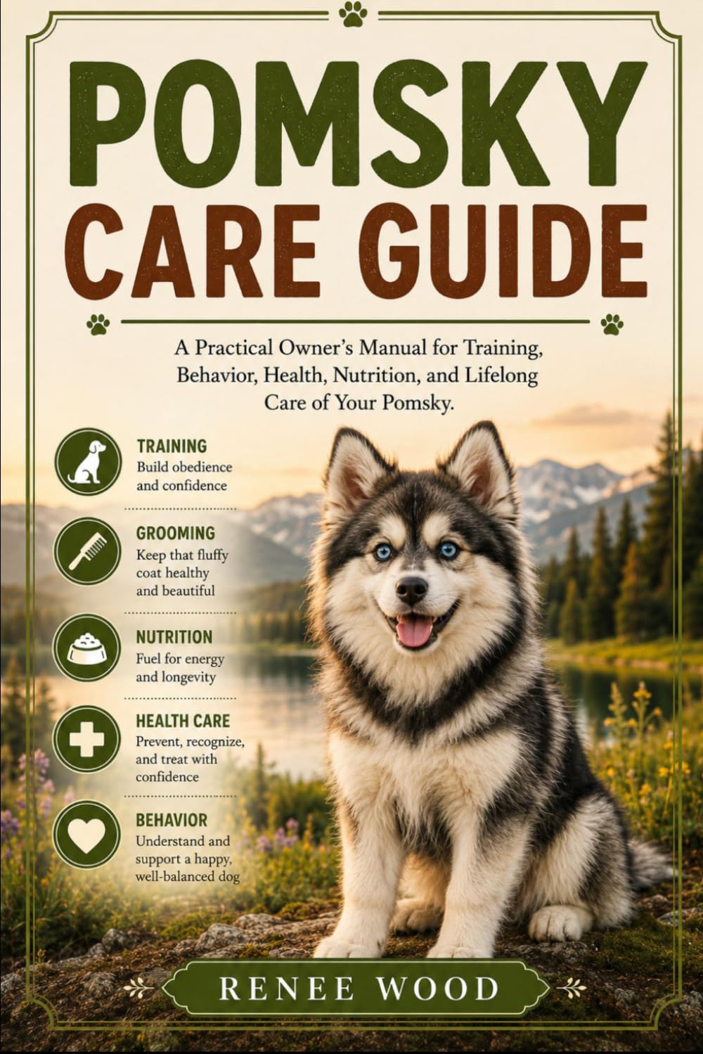 POMSKY CARE GUIDE: A Practical Owner’s Manual for Training, Behavior, Health, Nutrition, and Lifelong Care of Your Pomsky.