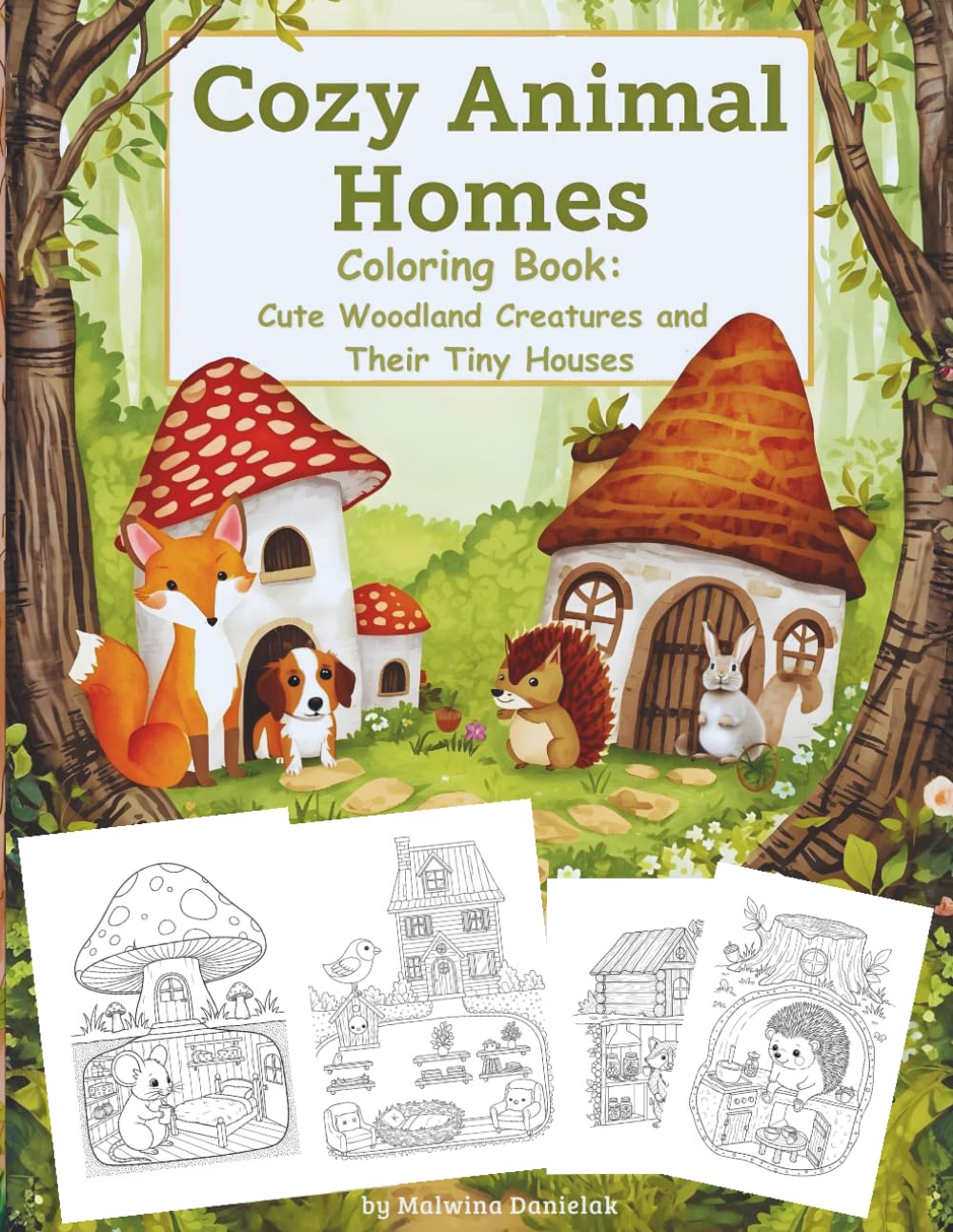 Cozy Animal Homes Coloring Book: Cute Woodland Creatures and Their Tiny Houses: A Whimsical Coloring Adventure with Adorable Forest Animals, Cozy ... and Magical Woodland Scenes for Kids Ages 4–8