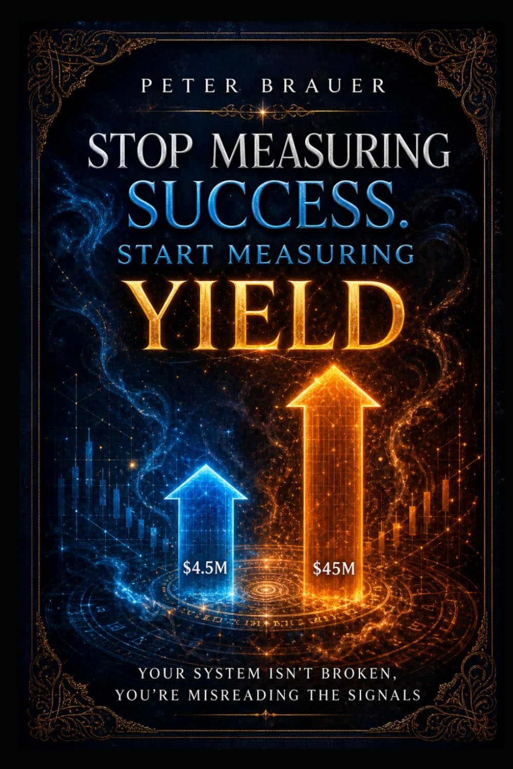 Stop Measuring Success. Start Measuring Yield: Your System Isn’t Broken, You’re Misreading the Signals