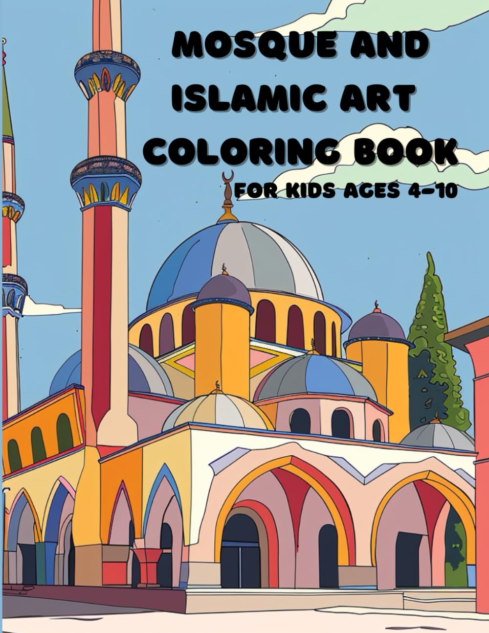 Mosque and Islamic Art Coloring Book: Masjid Coloring book for kids, 40 Awesome Coloring Pages, Great Gift for Boys and Girls Ages 4-10 (Islamic & Muslim Coloring Books for Kids)
