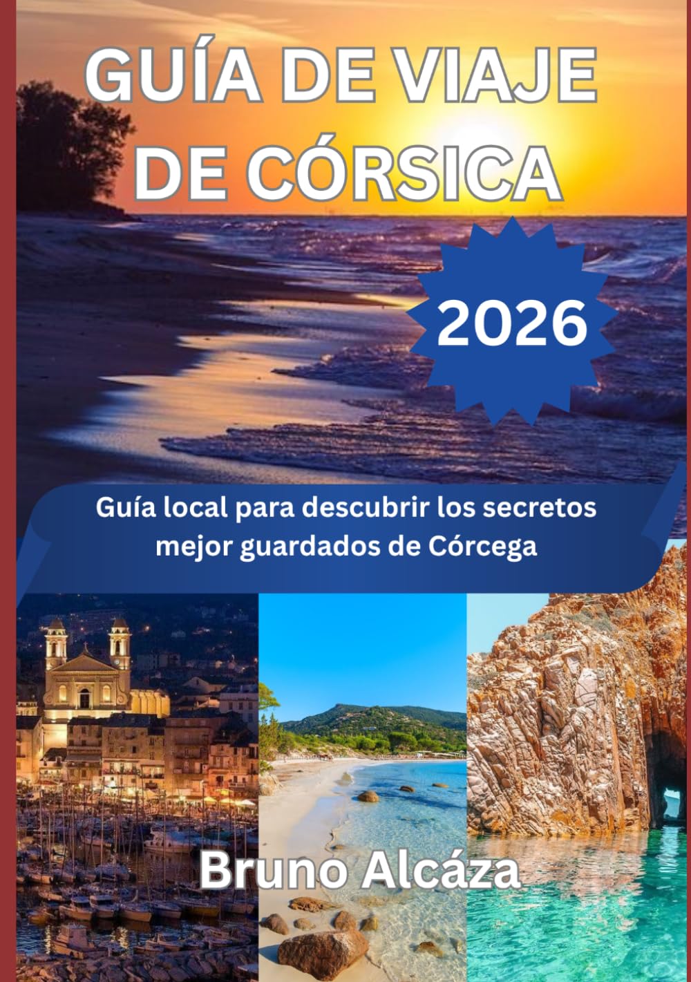 GUÍA DE VIAJE DE CÓRSICA 2026: Guía local para descubrir los secretos mejor guardados de Córcega