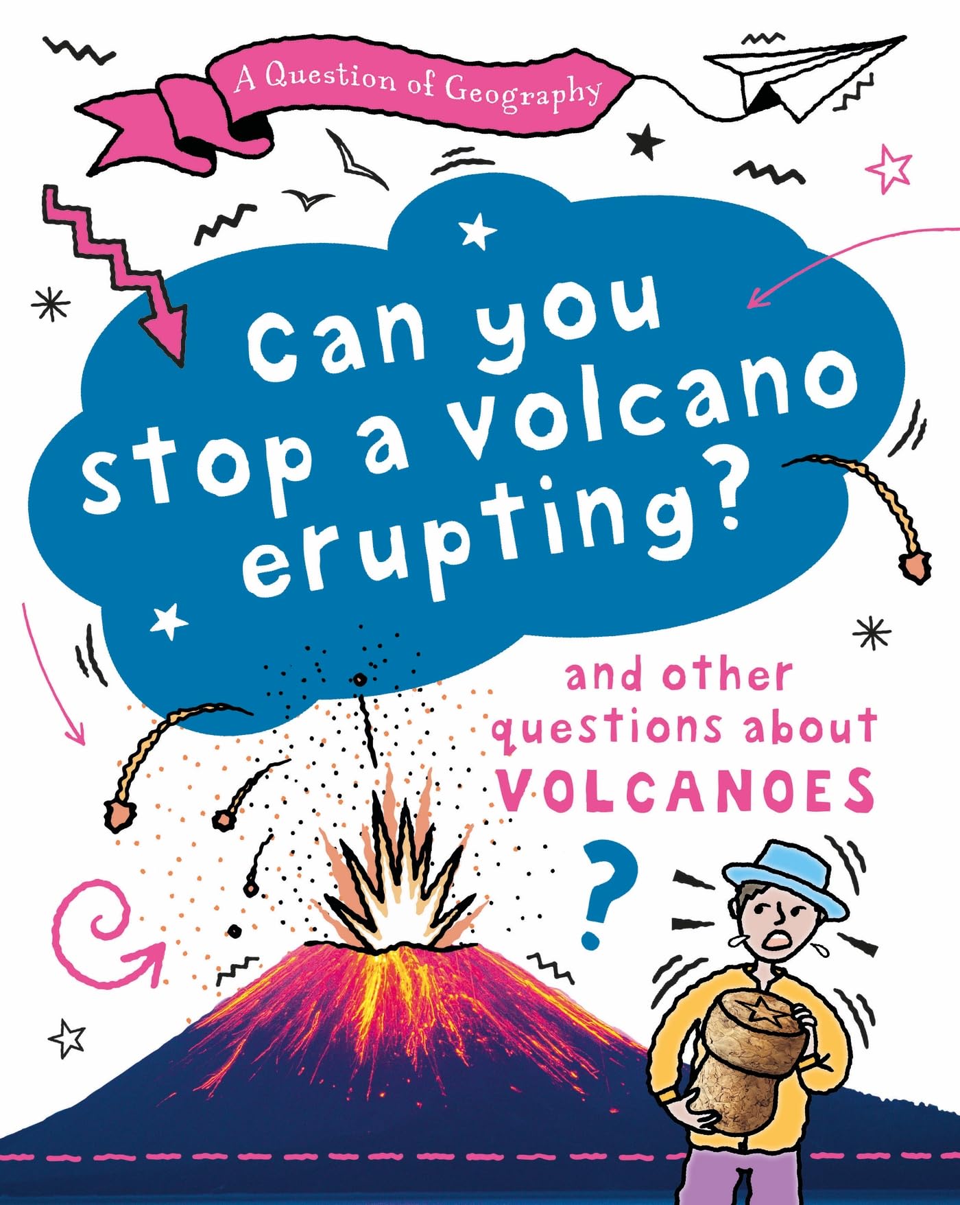 A Question of Geography: Can You Stop a Volcano Erupting?: and other questions about volcanoes