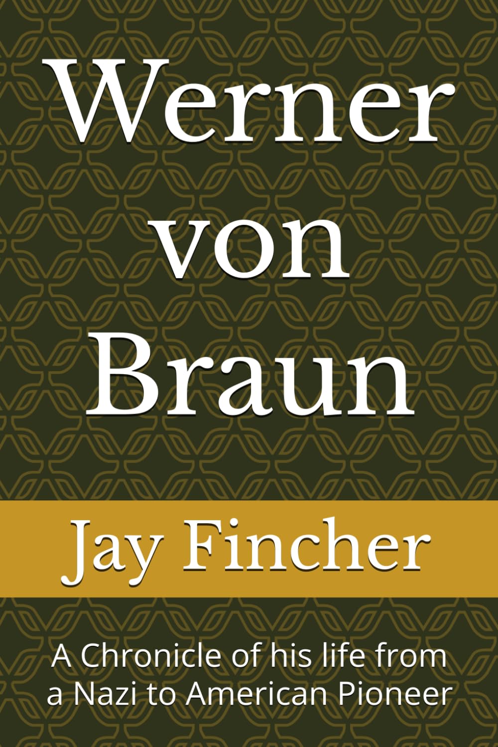 Werner von Braun: A Chronicle of his life from a Nazi to American Pioneer