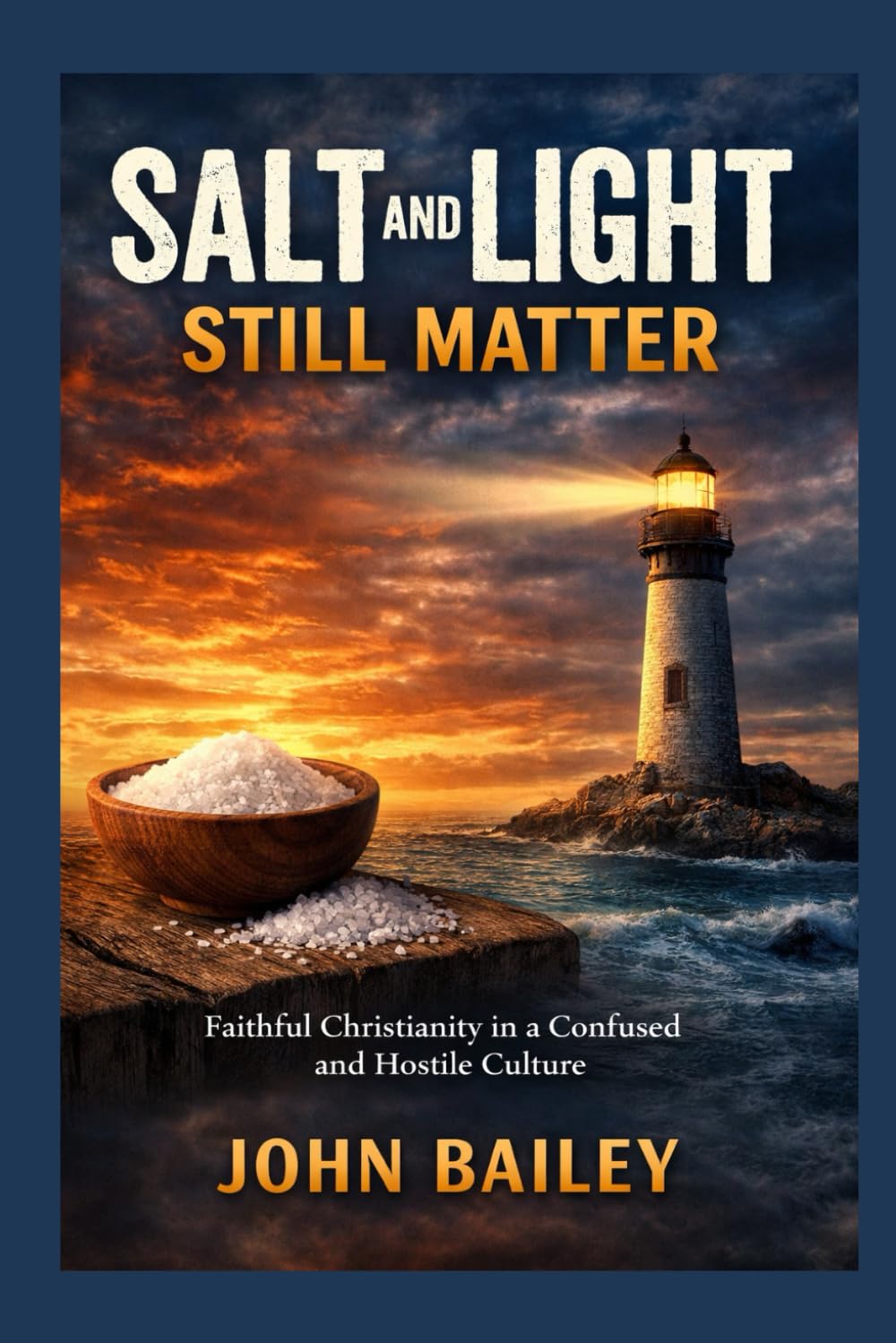 Salt and Light Still Matter: Faithful Christianity in a Confused and Hostile Culture: 4 (Christian Discipleship 2026)