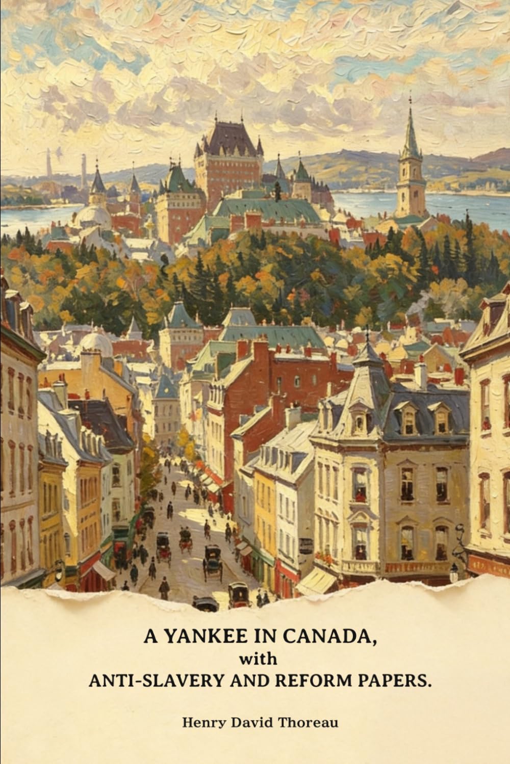 A Yankee in Canada, with Anti-slavery and Reform Papers: Civil disobedience. A plea for Captain John Brown. Paradise (to be) regained. Life without ... of freedom. Thomas Carlyle and his works...