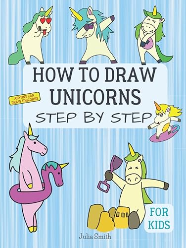 Anyone Can Draw Unicorns: Easy Step-by-Step Drawing Tutorial for Kids, Teens, and Beginners How to Learn to Draw Unicorns Book 1 (Aspiring artist's guide)