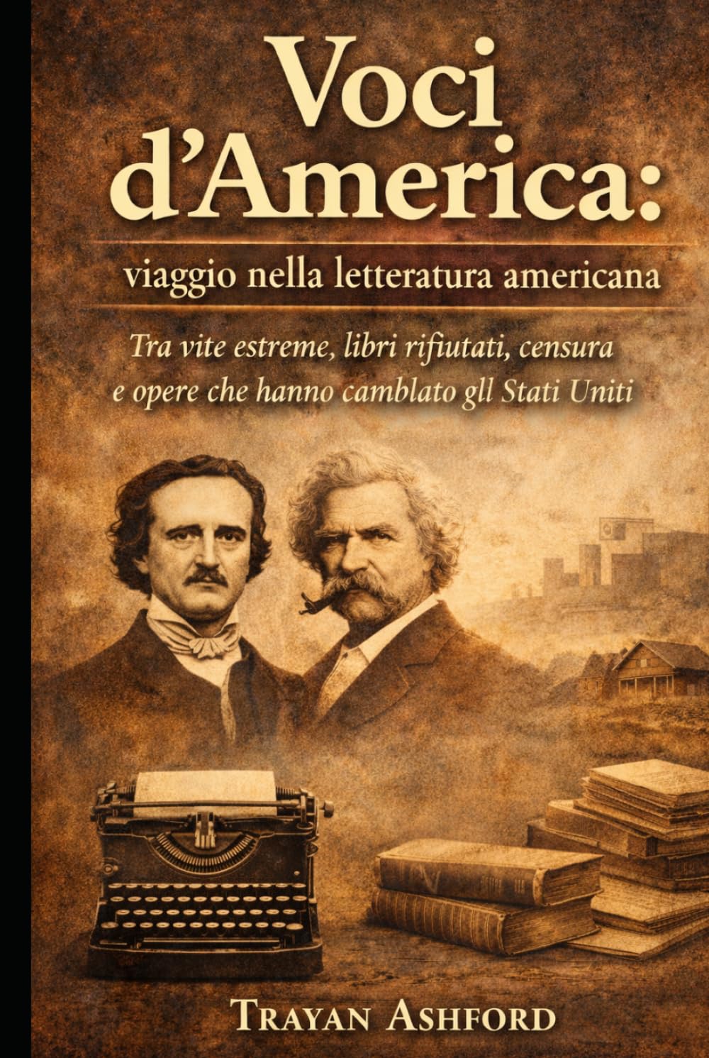 Voci d’America: viaggio nella letteratura americana: Tra vite estreme, libri rifiutati, censura e opere che hanno cambiato gli Stati Uniti