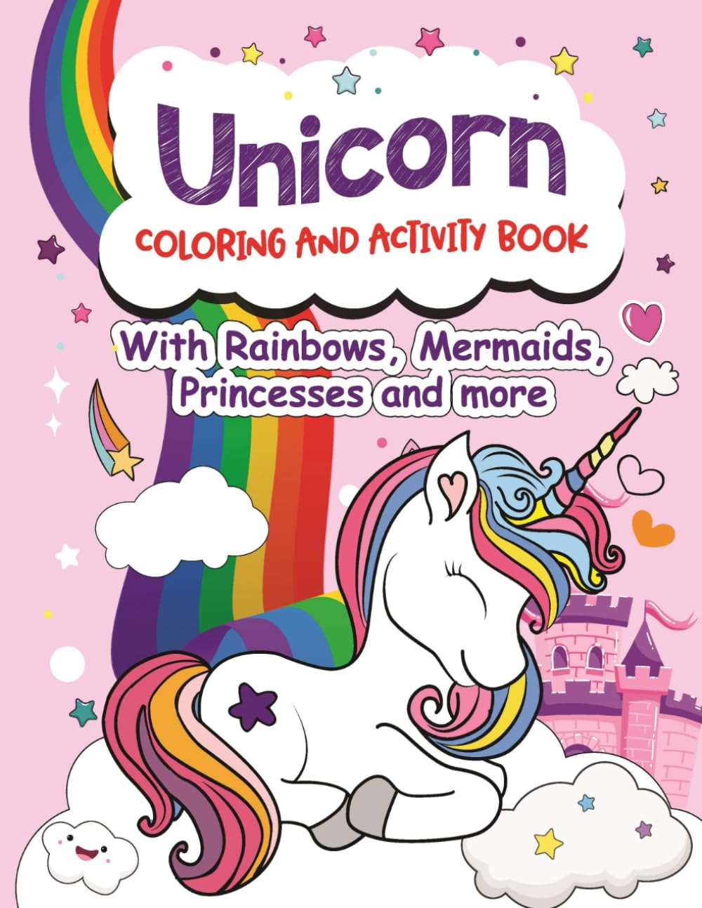 Unicorn Coloring and Activity Book: With Rainbows, Mermaids, Princesses and more