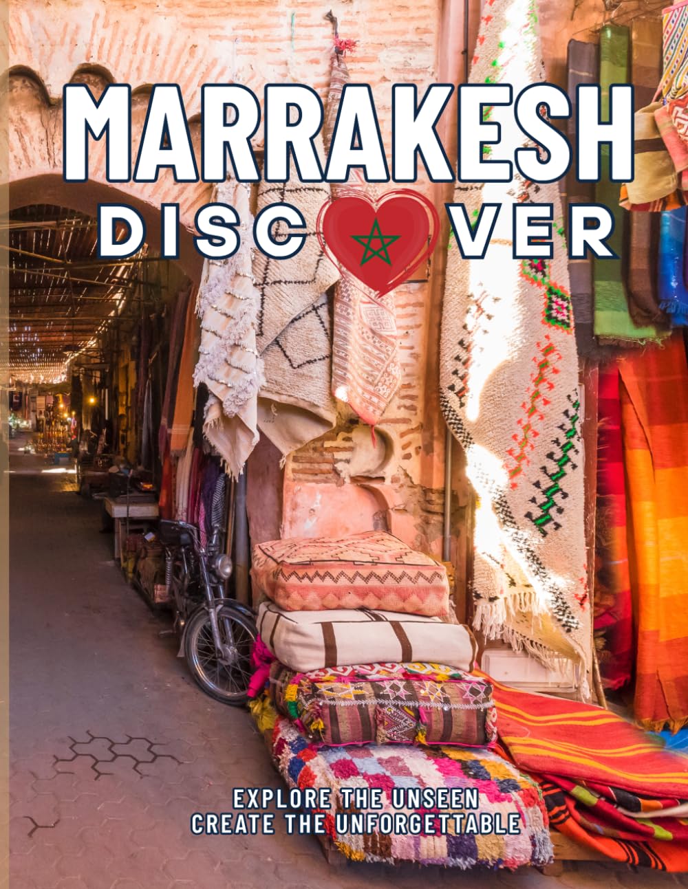 Discover Marrakesh: A Travel Photography Coffee Table Book Showcasing Historic Landmarks, Cultural Treasures, Hidden Gems, and Scenic Views