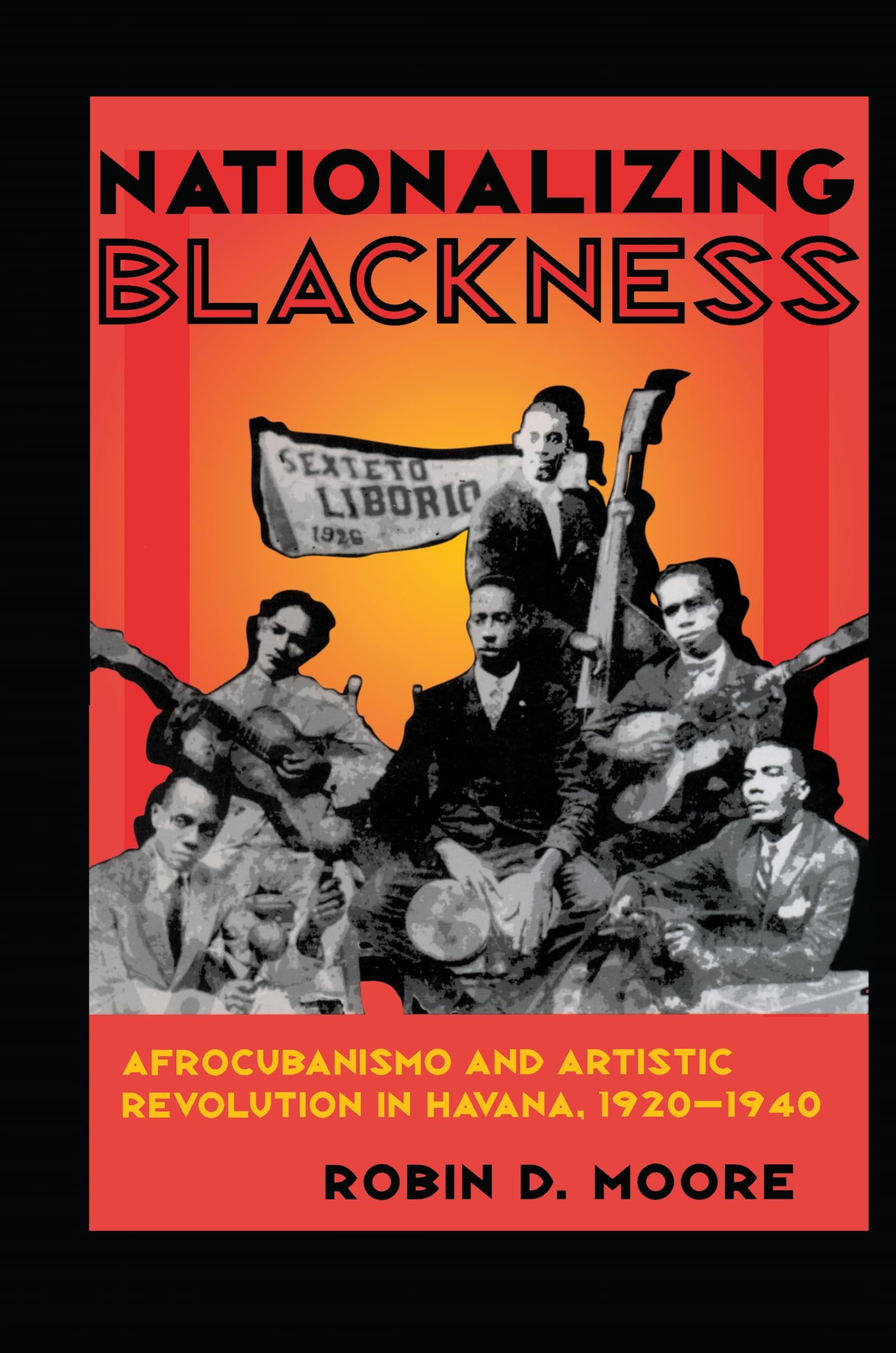 Nationalizing Blackness: Afrocubanismo and Artistic Revolution in Havana, 1920-1940
