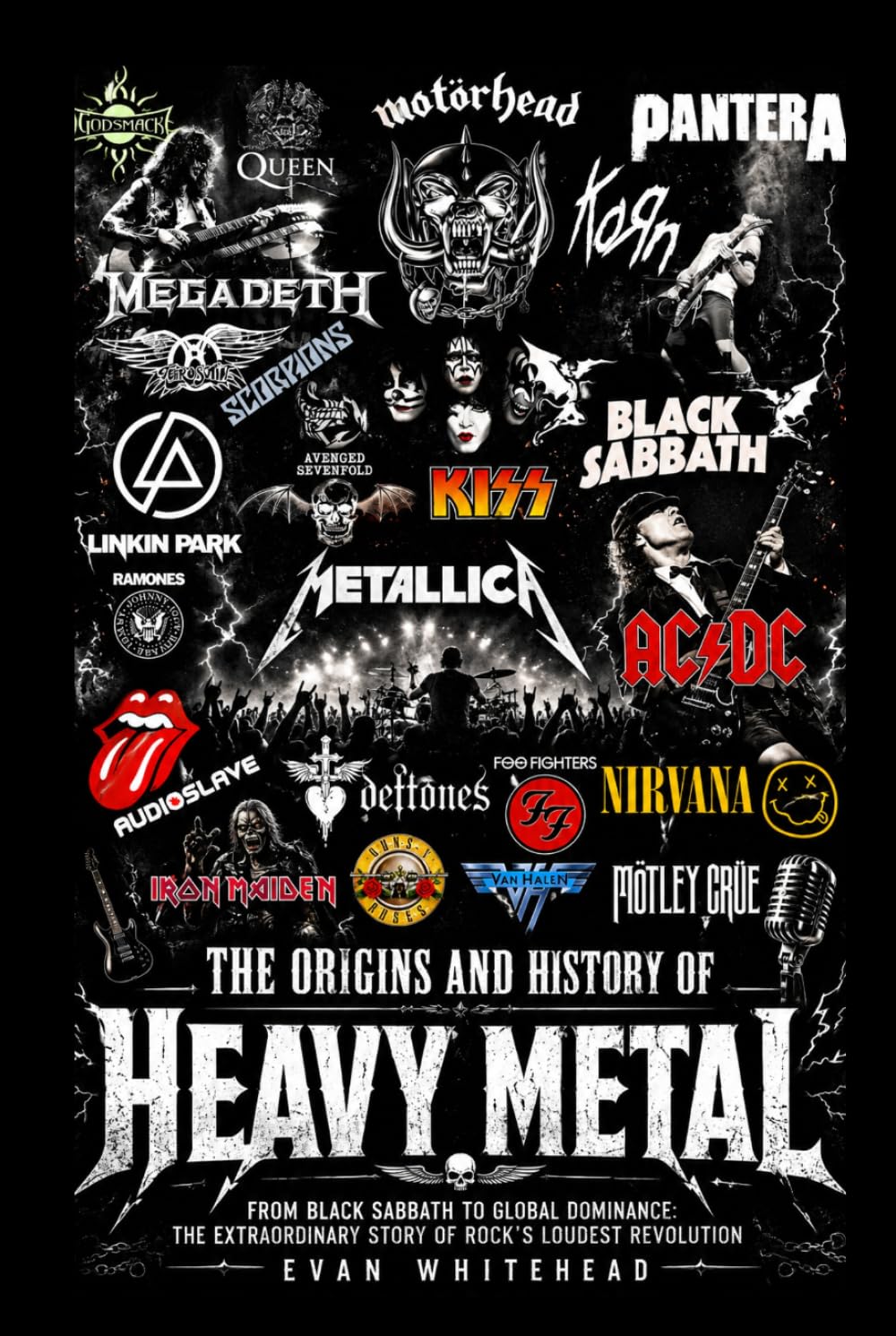 The Origins and History of Heavy Metal: From Black Sabbath to Global Dominance: The Extraordinary Story of Rock's Loudest Revolution