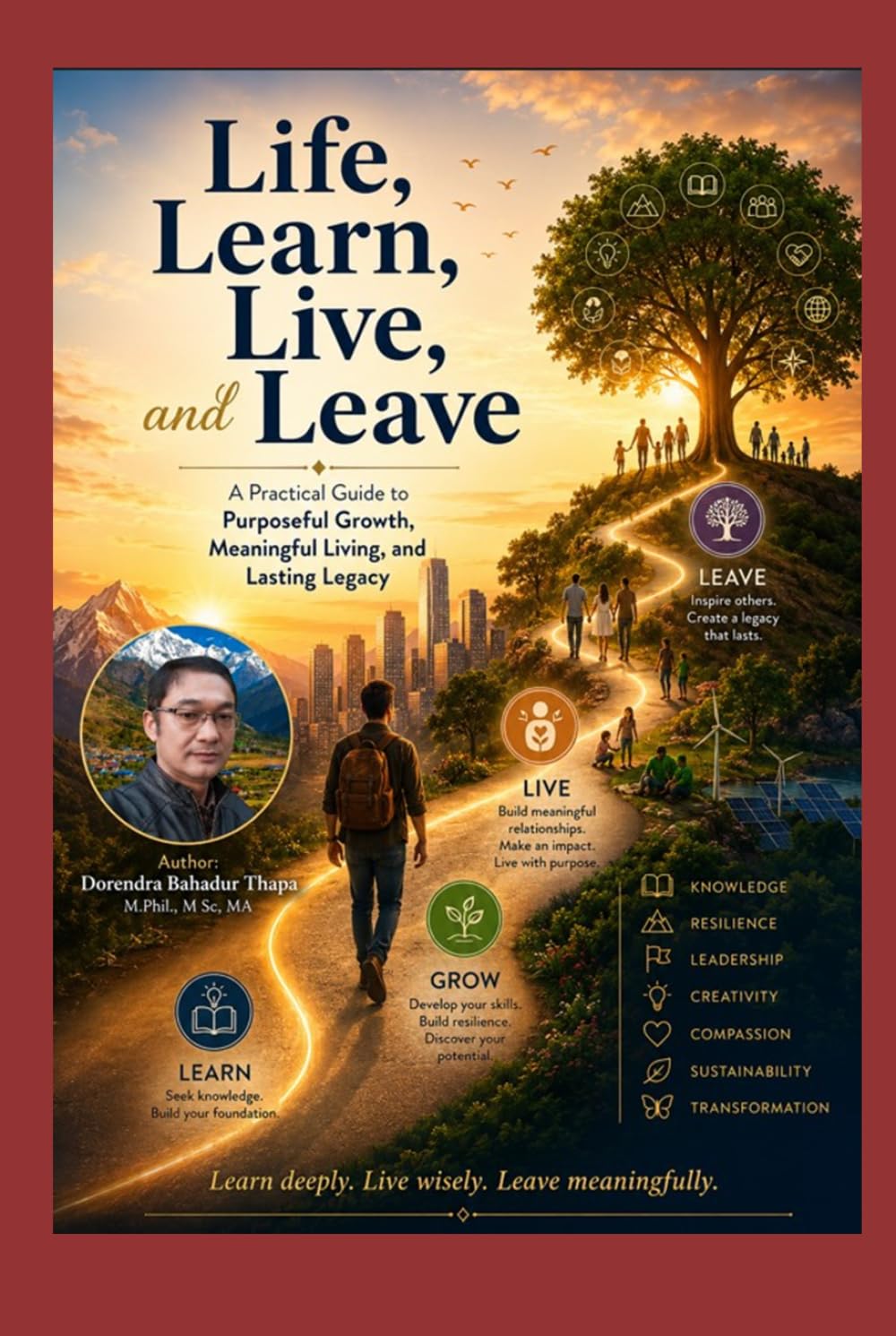 Life, Learn, Live and Leave: A Practical Guide to Purposeful Growth, Meaningful Living, and Lasting Legacy