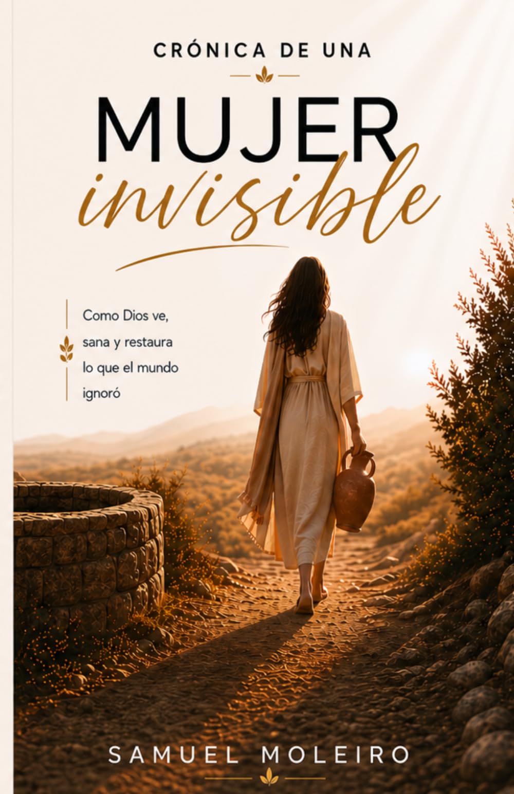 Cronica de una mujer invisible: Como Dios ve, sana y restaura lo que el mundo ignoró