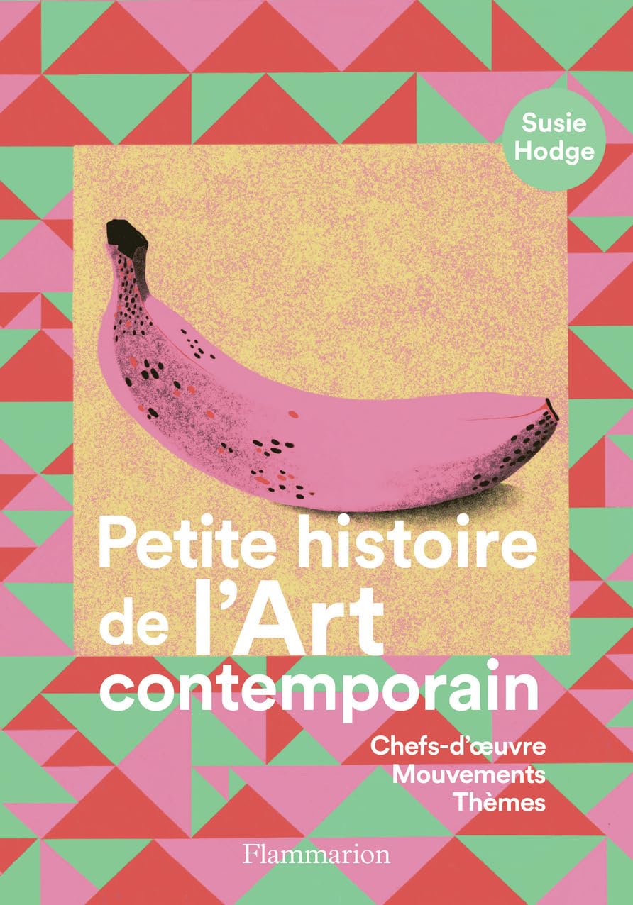 Petite histoire de l'art contemporain: Chefs-d'oeuvre, mouvements, thèmes