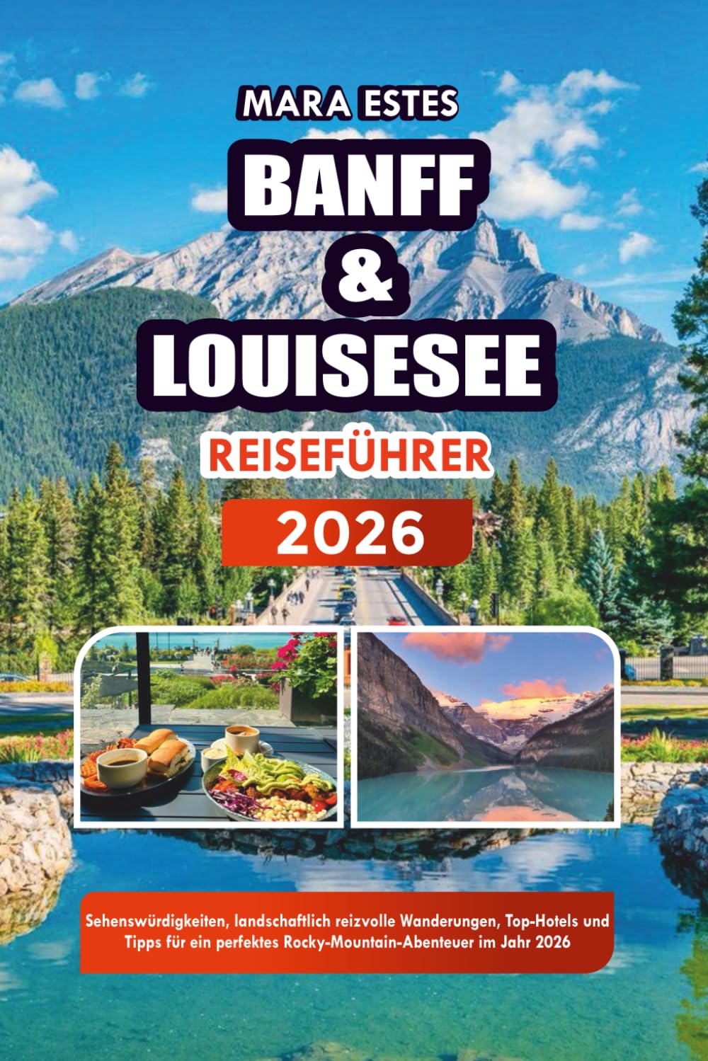 BANFF & LOUISESEE REISEFÜHRER 2026: Sehenswürdigkeiten, landschaftlich reizvolle Wanderungen, Top-Hotels und Tipps für ein perfektes Rocky-Mountain-Abenteuer im Jahr 2026