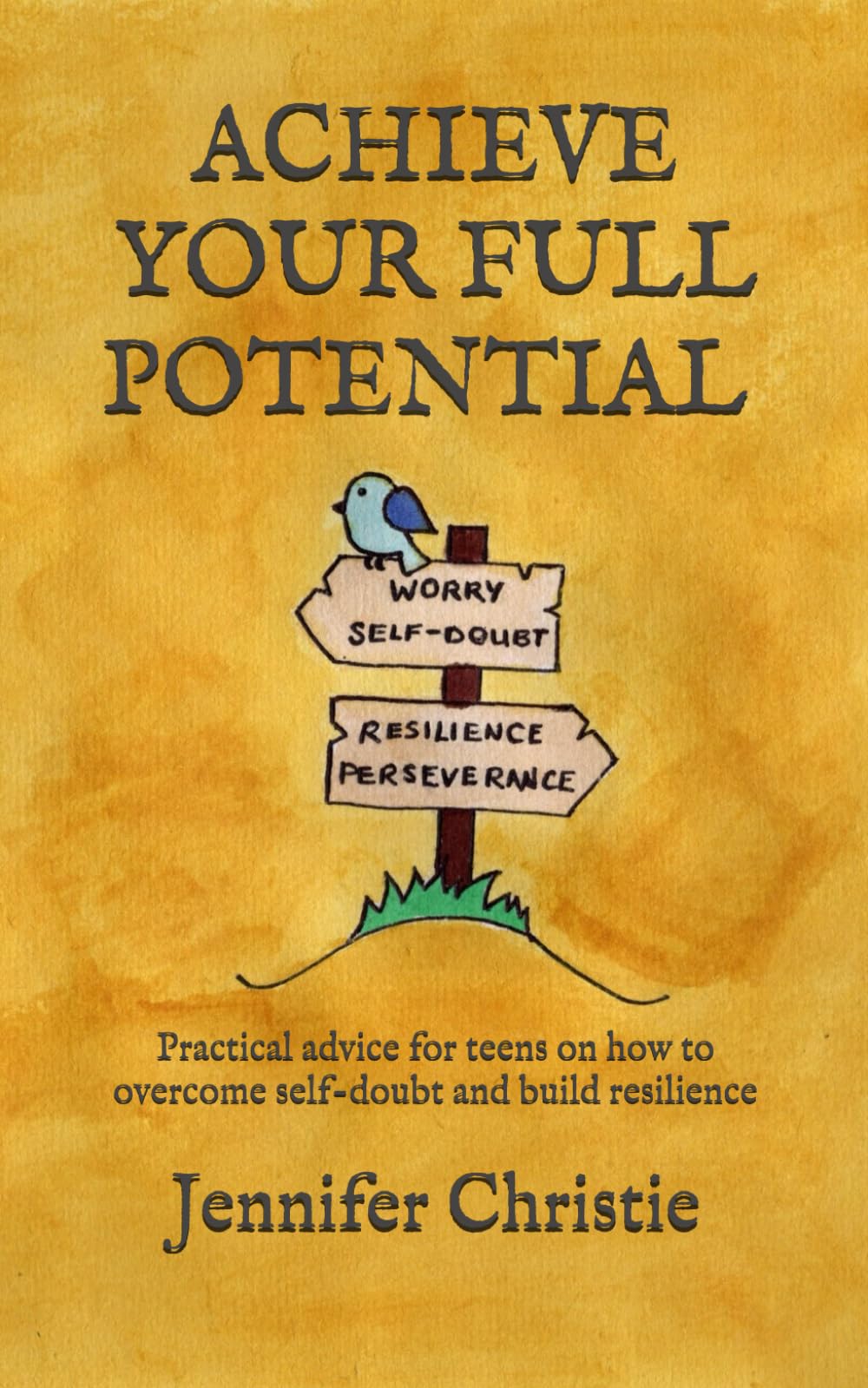 Achieve your full potential: Practical advice for teens on how to overcome self-doubt and build resilience