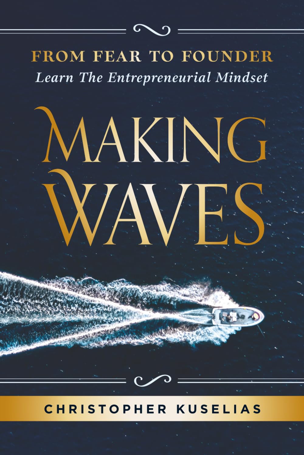 Making Waves: From Fear to Founder: Learn the Entrepreneurial Mindset