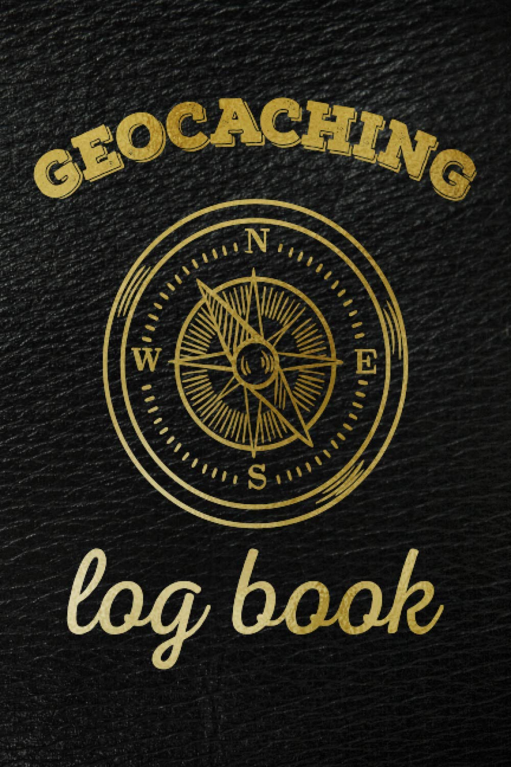Geocaching Log Book: Geocache Journal & Record Book for All of Your Finds and Adventures Geocaching Gifts for Men, Women & Kids.