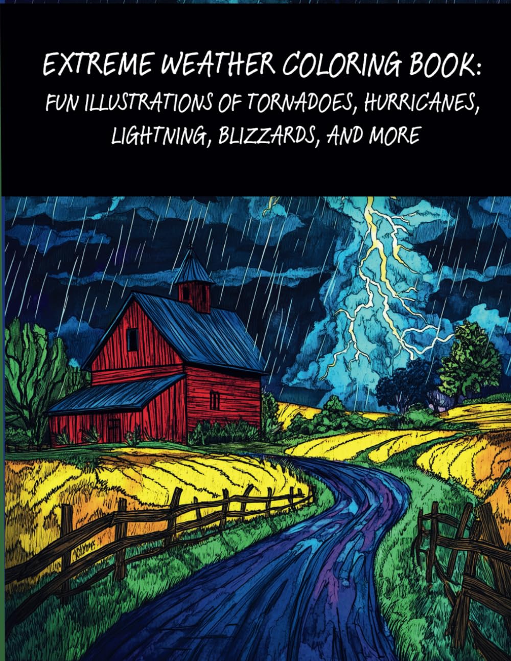 Extreme Weather Coloring Book: Fun Illustrations of Tornadoes, Hurricanes, Lightning, Blizzards, and More