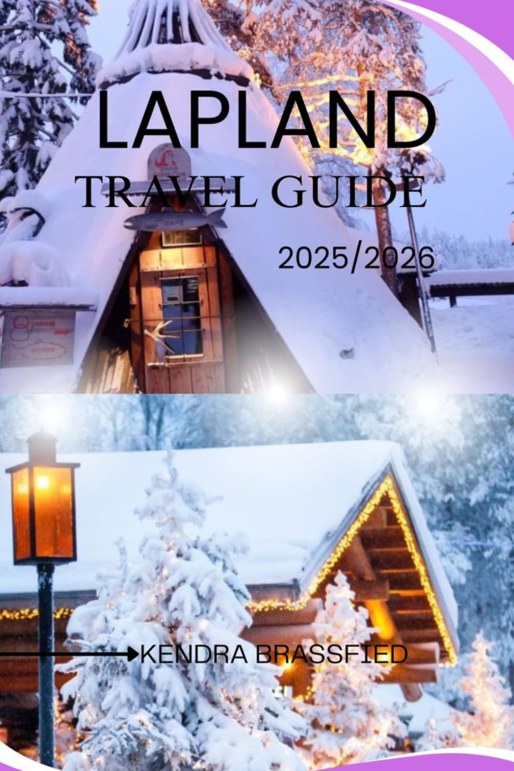LAPLAND TRAVEL GUIDE: Northern Lights, Sámi Culture & Arctic Adventures for Every Season