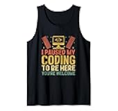 I Paused My Coding To Be Here You're Welcome Programmer Tank Top