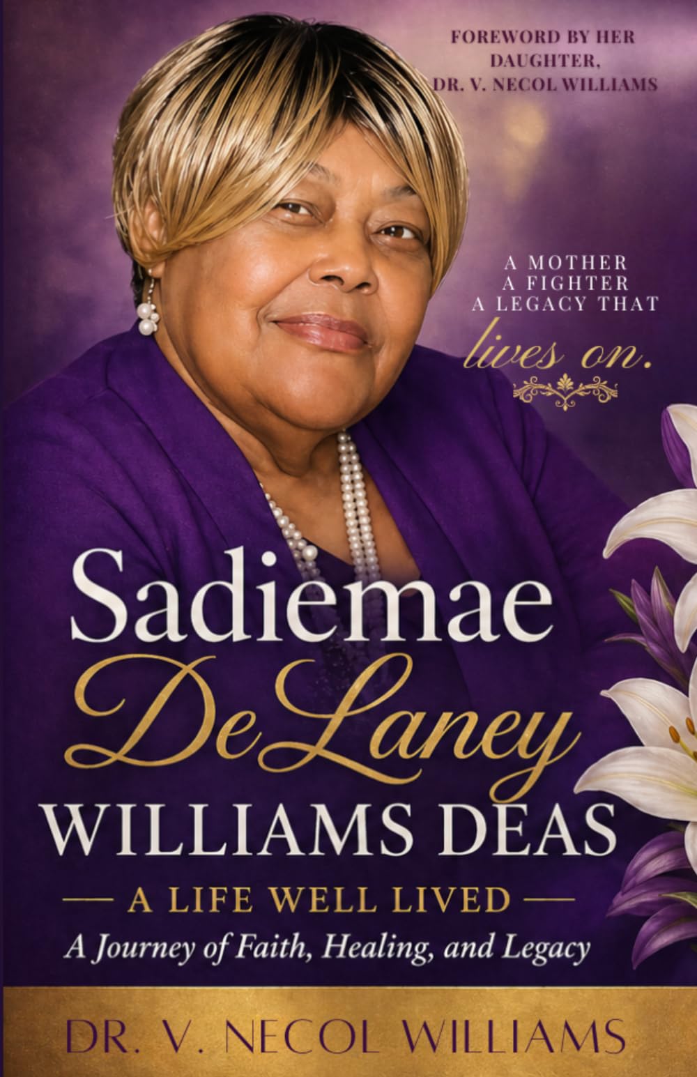 Sadiemae DeLaney Williams Deas: A Life Well Lived: A Journey of Faith, Healing and Legacy