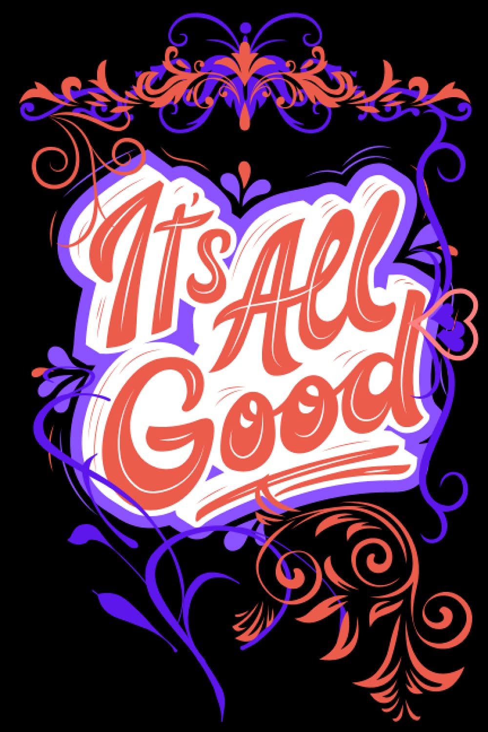 ITS ALL GOOD KEEP GOING: JOURNAL / NOTEBOOK/ DIARY ( 6x9 120 pages Lined Pages): JOURNAL/ NOTEBOOK/ DIARY