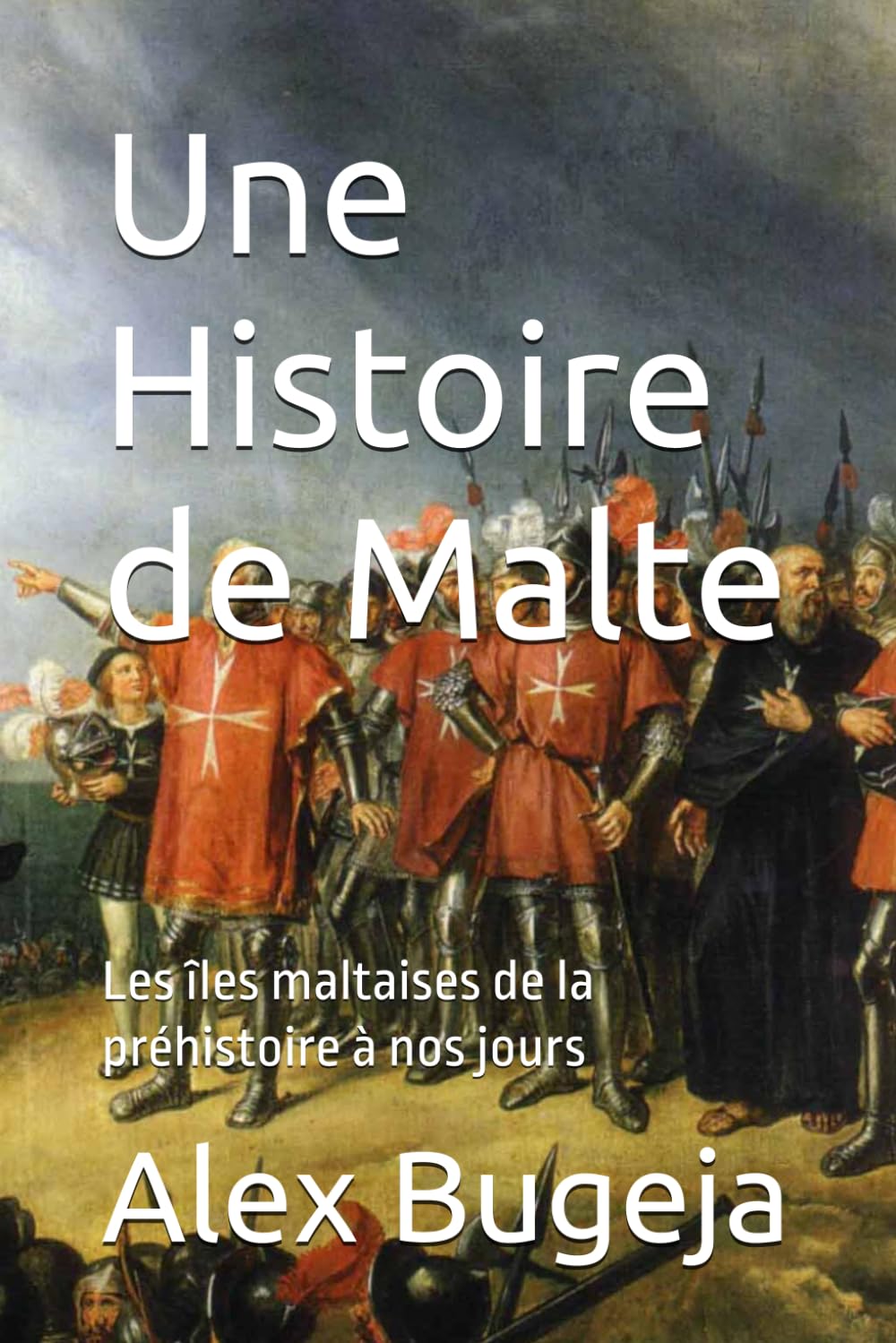 Une Histoire de Malte: Les îles maltaises de la préhistoire à nos jours