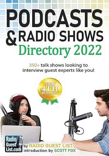 Podcasts &amp; Radio Shows Publicity Directory 2022: 350+ Talk Shows Looking to Interview Guest Experts Like You! (Podcast &amp; Radio Shows Publicity Interviews Directories from RadioGuestList.com Book 3)