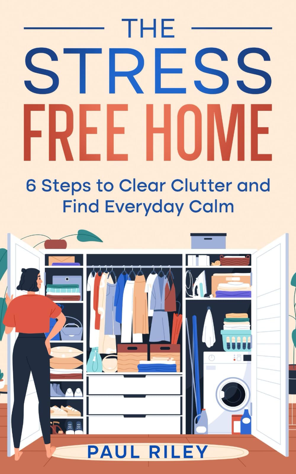 The Stress Free Home: 6 Steps to Clear Clutter and Find Everyday Calm