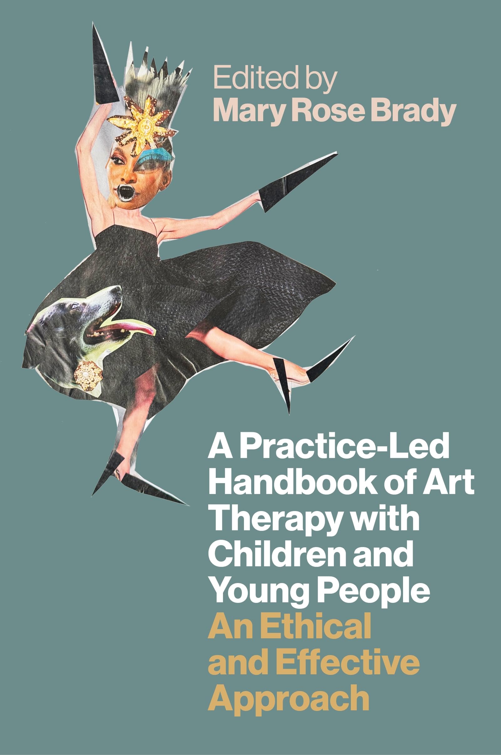 A Practice-Led Handbook of Art Therapy with Children and Young People: An Ethical and Effective Approach