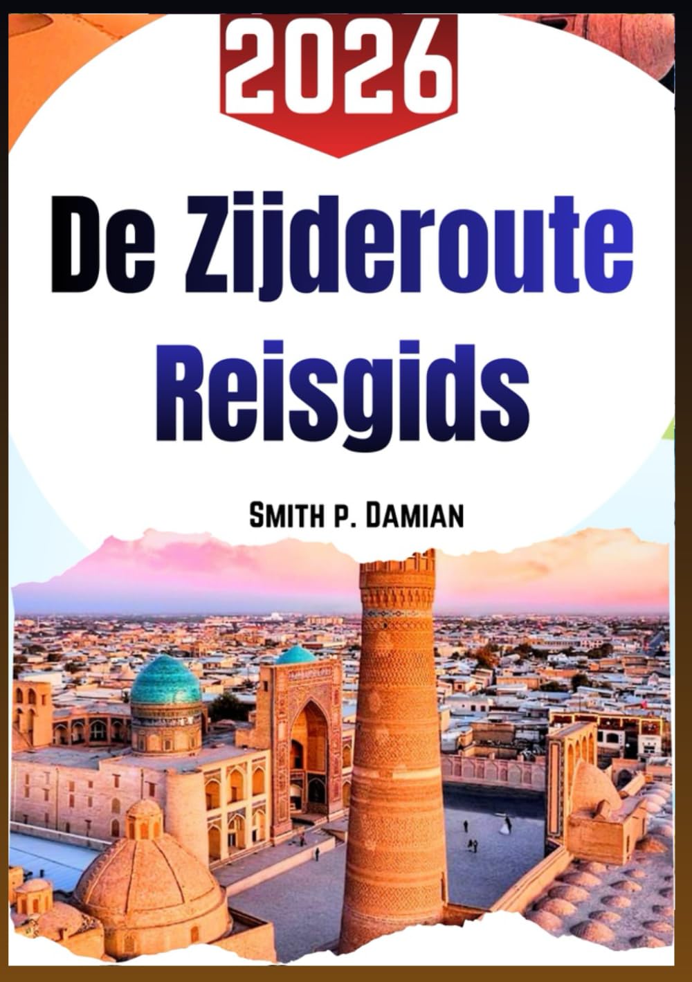 De Zijderoute Reisgids 2026: Een heldere weg langs oude routes lokaal eten dagelijks leven geschiedenis en handige tips tussen Azië en Europa