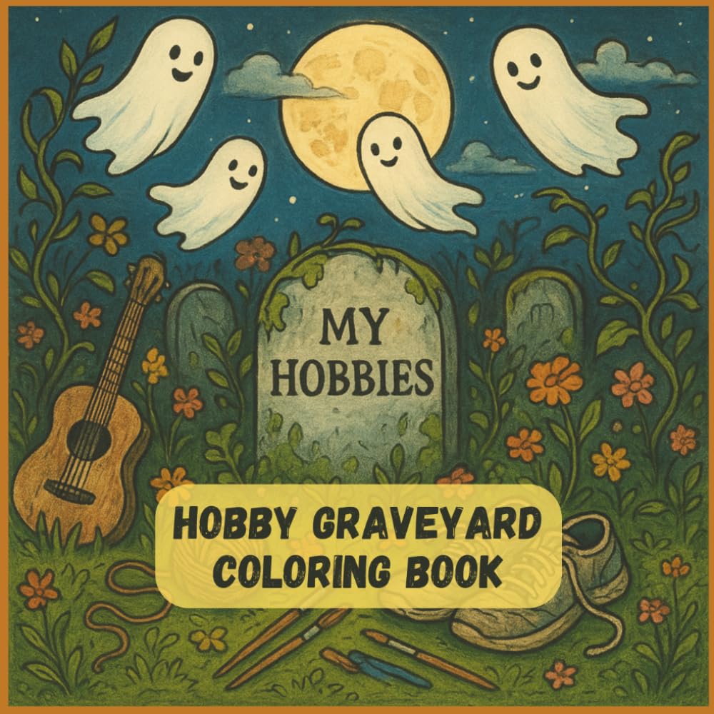 Hobby Graveyard Coloring Book: Some hobbies burn bright. Others just quietly disappear.