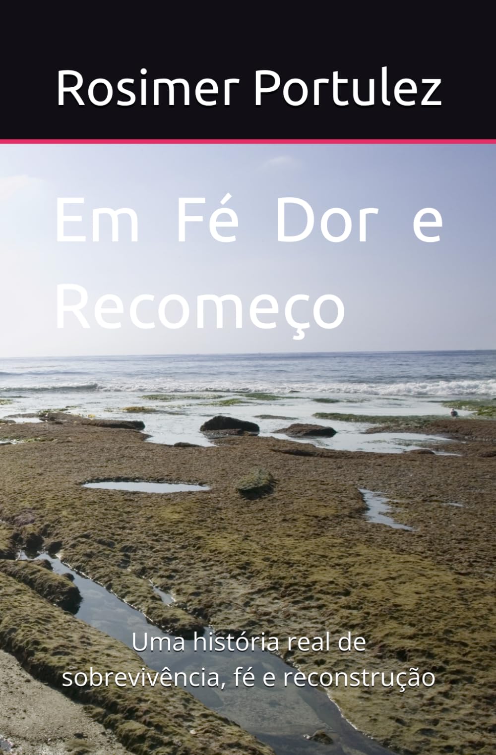 Em Fé Dor e Recomeço: Uma história real de sobrevivência, fé e reconstrução