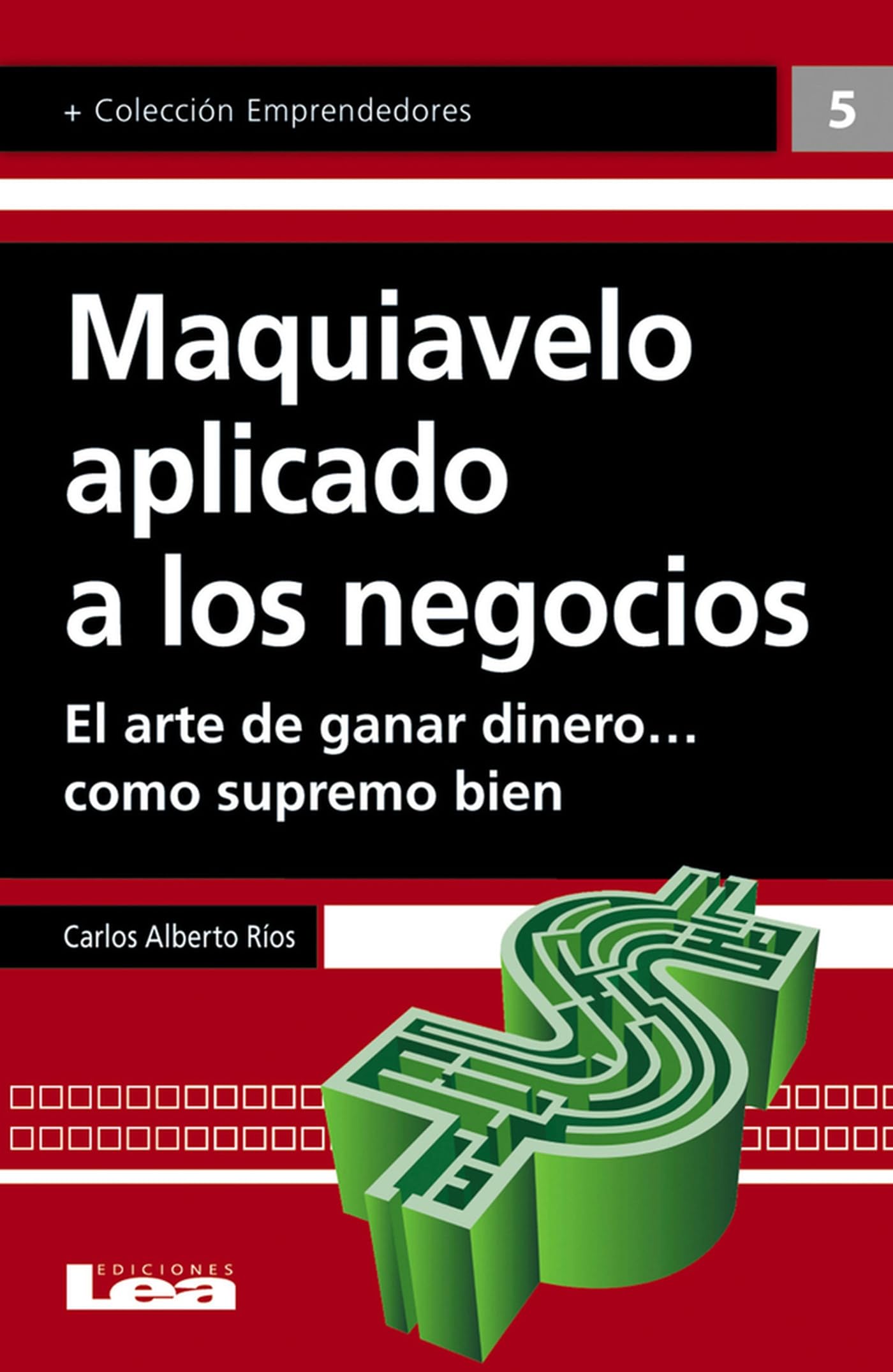 Maquiavelo aplicado a los negocios: El arte de ganar dinero… como supremo bien (Emprendedores)