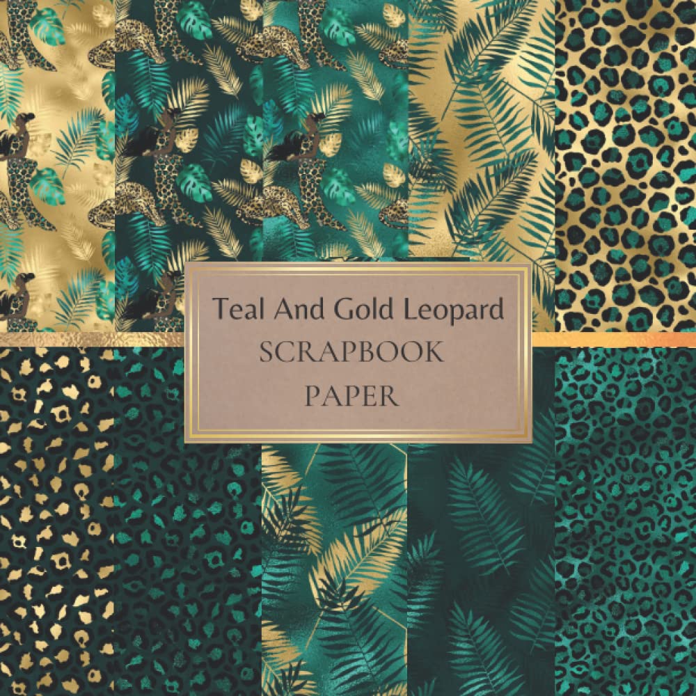 Scrapbook Paper Teal and Gold Leopard: Scrapbooking Paper for Origami, Gift Wrapping, Junk Journaling, Card Making, Invitation Card Making ETC. SIZE (8.5X8.5). 20 Double-Sided Pages