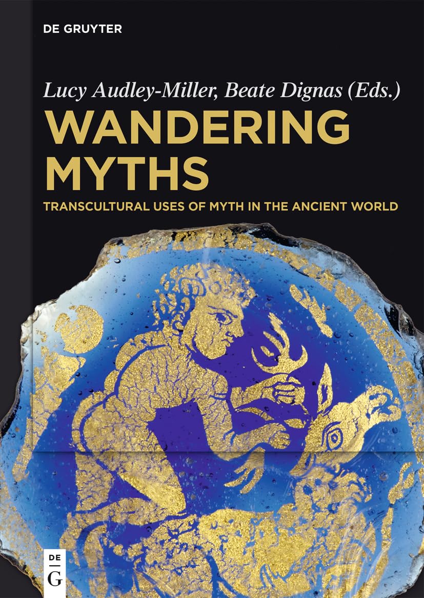 Wandering Myths: Transcultural Uses of Myth in the Ancient World
