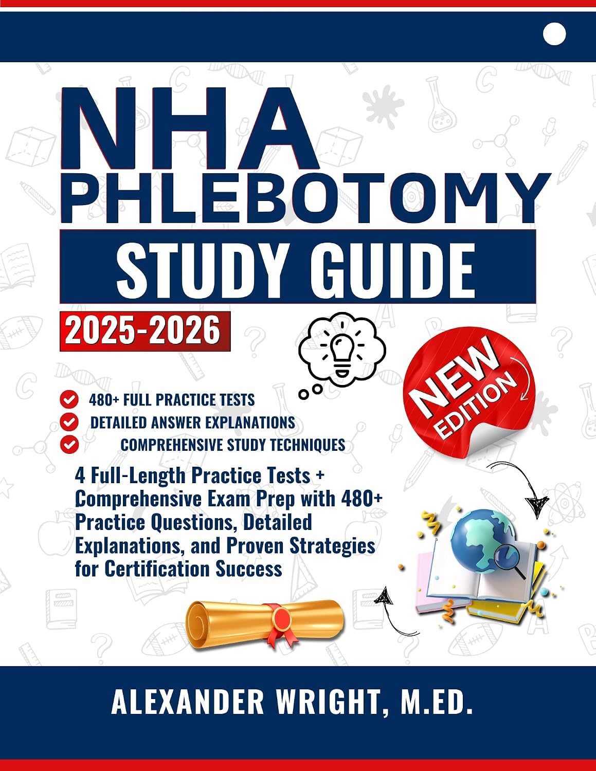 NHA Phlebotomy Study Guide 2025-2026 : 4 Full-Length Practice Tests + Comprehensive Exam Prep with 480+ Practice Questions, Detailed Explanations, and Proven Strategies for Certification Success