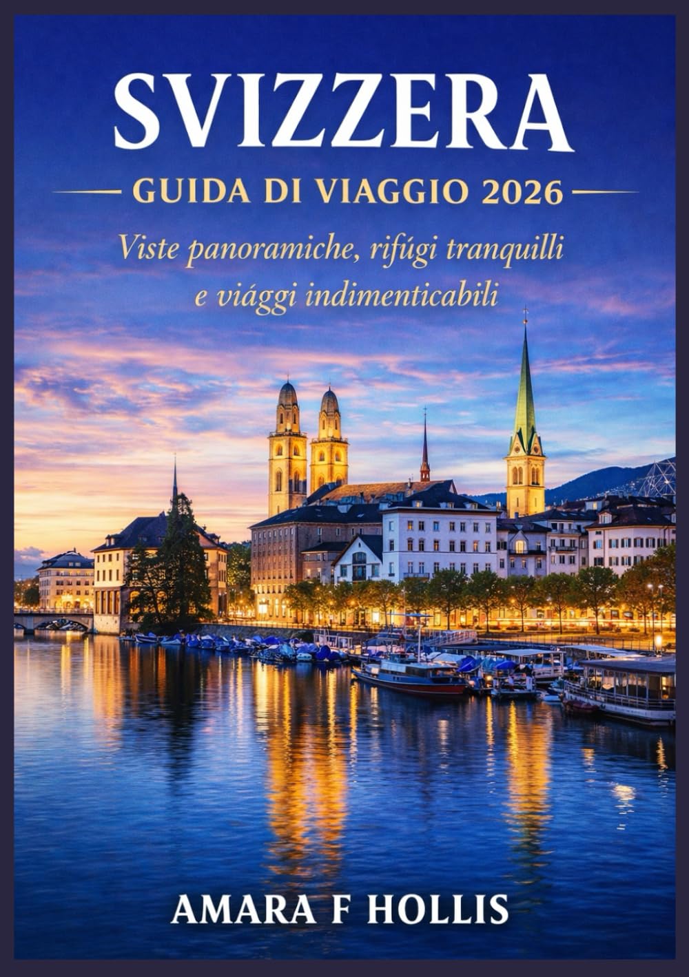 SVIZZERA GUIDA DI VIAGGIO 2026: Viste panoramiche, rifugi tranquilli e viaggi indimenticabili
