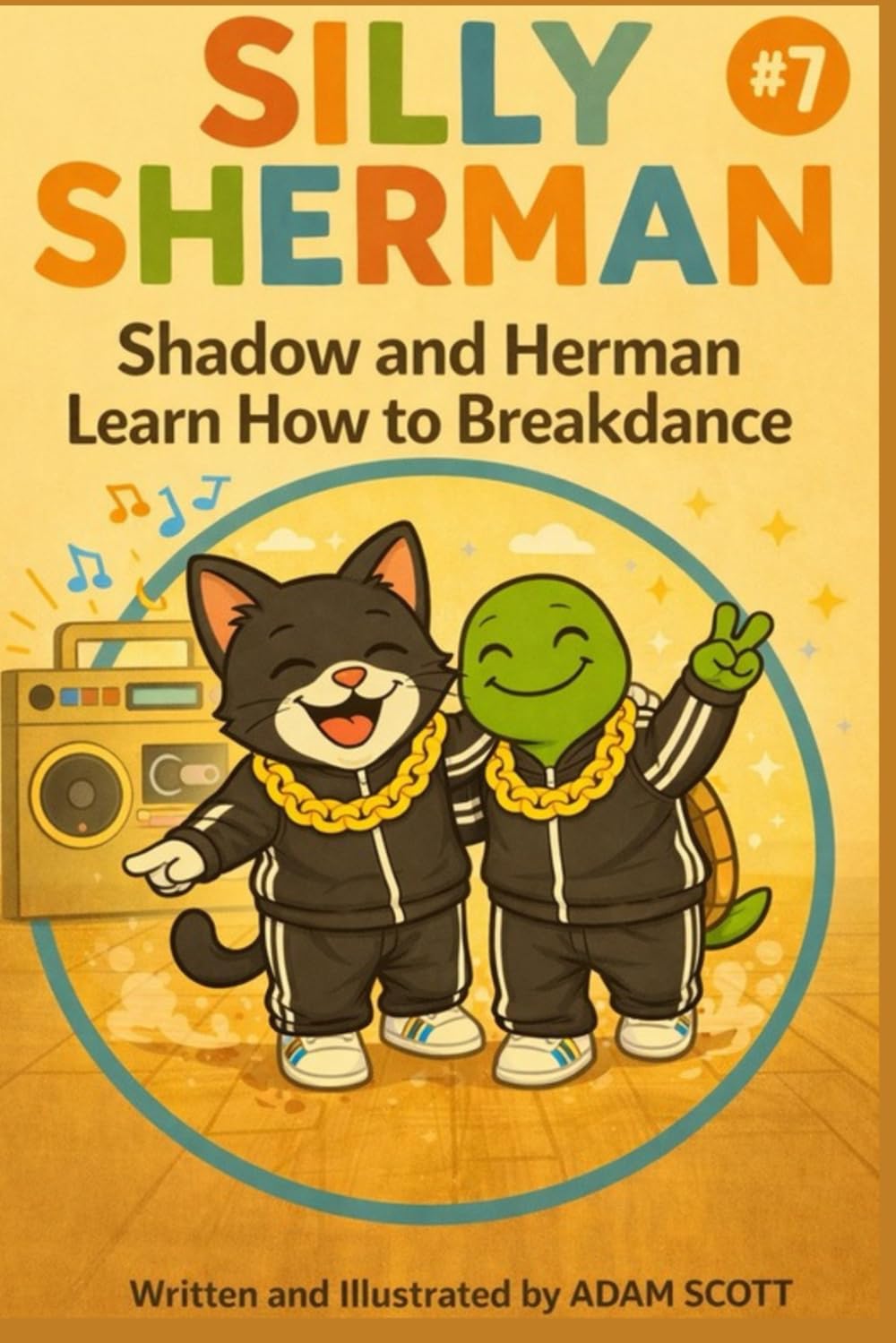 Silly Sherman: Shadow and Herman Learn How to Breakdance (Silly Sherman: The Fun and Silly Adventures of Shadow the Cat and Herman the Tortoise)