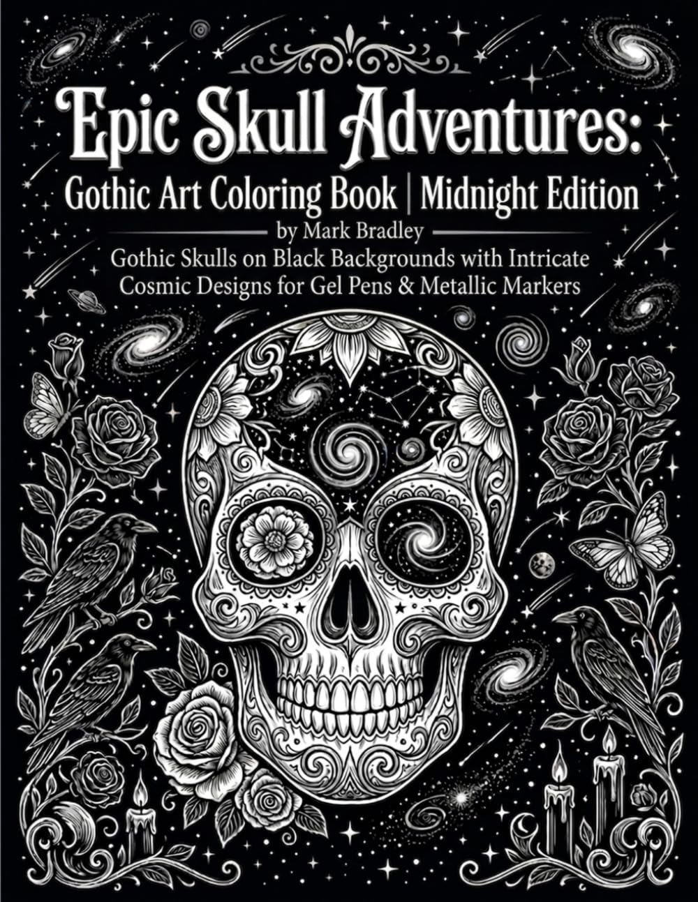 Epic Skull Adventures: Gothic Art Coloring Book | Midnight Edition: Gothic Skulls on Black Backgrounds with Intricate Cosmic Designs for Gel Pens & Metallic Markers
