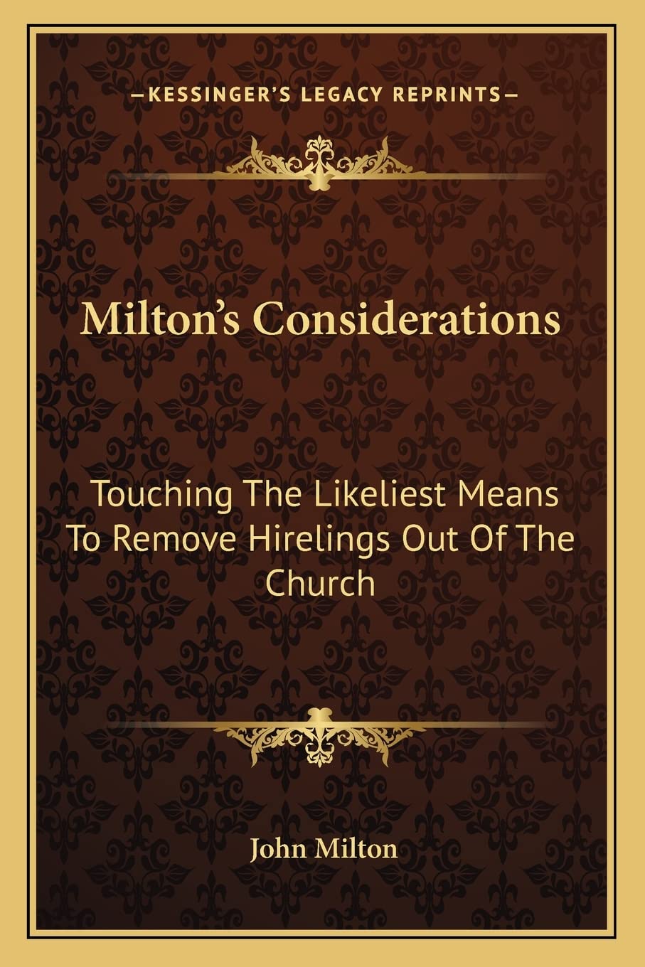 Milton's Considerations: Touching The Likeliest Means To Remove Hirelings Out Of The Church