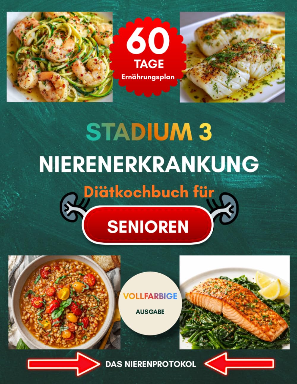 Stufe 3 Kochbuch Zur Ernährung Bei Nierenerkrankungen Für Senioren: Praktischer Leitfaden zur Verlangsamung von CKD mit einfachen Rezepten und Wochenplänen