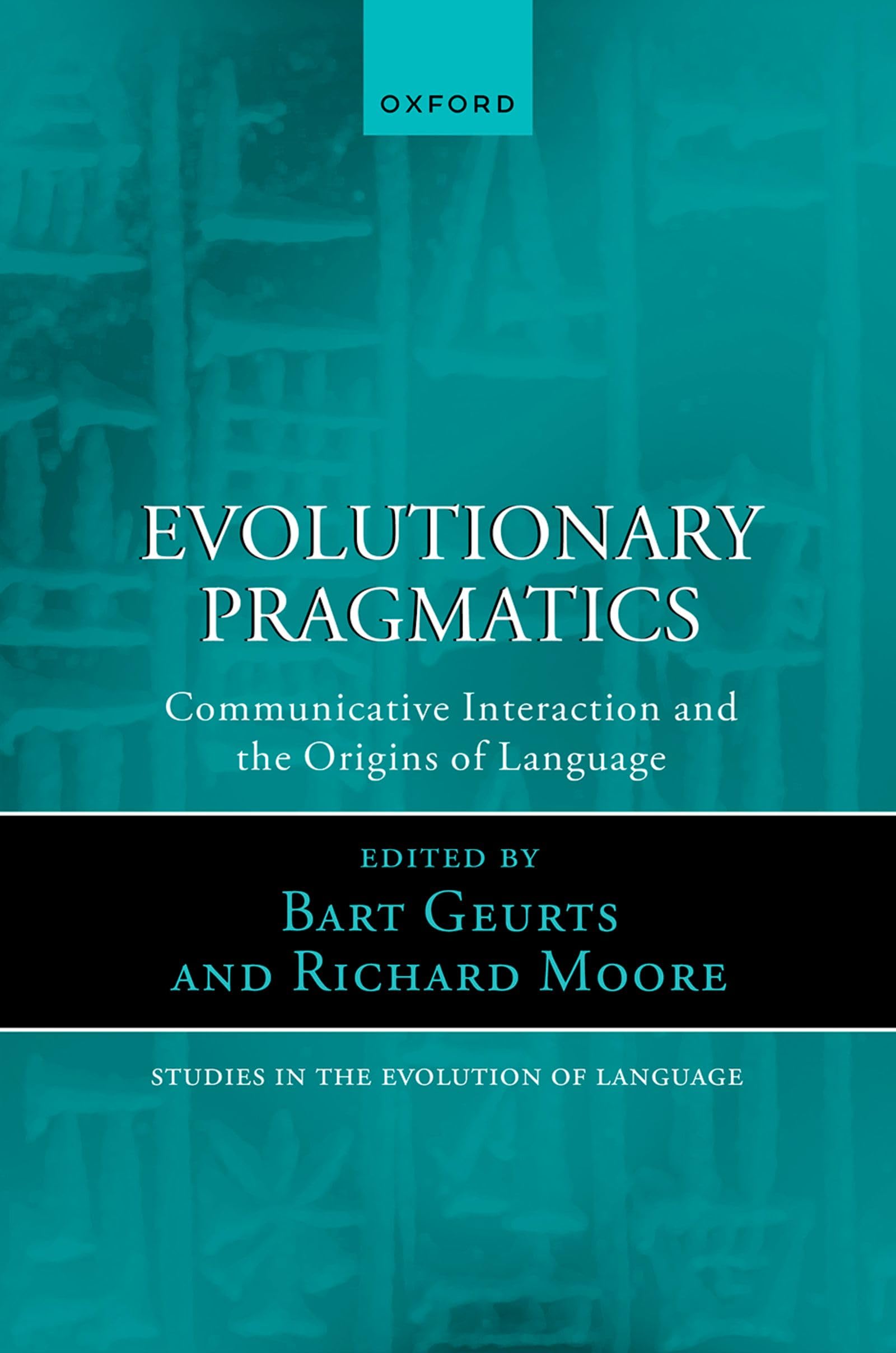 Evolutionary Pragmatics: Communicative Interaction and the Origins of Language: 21 (Oxford Studies in the Evolution of Language)